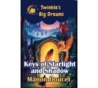 Keys of Starlight and Shadow: A Twinkle’s Big Dreams Adventure