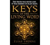 Keys of the Living Word: Scripture, Hidden Knowledge, and the Path to the Most High