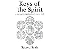 Keys of the Spirit: A Journey Through Solomon’s Sacred Seals (Revised 2025 Edition)