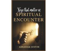 Keys that matter in spiritual encounter: How to Activate the Principles of Faith, Prayer, and Intimacy That Open the Door to the Supernatural