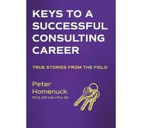 Keys to a Successful Consulting Career: True Stories from the Field