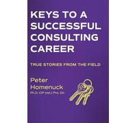 Keys to a Successful Consulting Career: True Stories from the Field