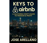 KEYS TO AIRBNB: A California Host’s Guide to Success
