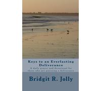 Keys to an Everlasting Deliverance: A daily prayer an devotional for those who are pursueing a deliverance