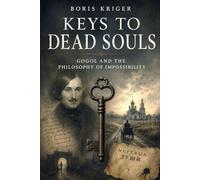 KEYS TO DEAD SOULS: GOGOL AND THE PHILOSOPHY OF IMPOSSIBILITY