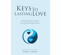Keys To Lasting Love: Fulfilling Relationships Through Self-Awareness