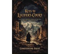 Keys to Lucifer's Court: Otto Rahn’s Archival Pursuit of the Grail from the Pyrenees to Iceland (The Occult History That Shaped the Third Reich)