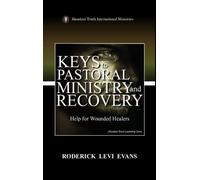 Keys to Pastoral Ministry and Recovery: Help for Wounded Healers: 5 (Abundant Truth Leadership)