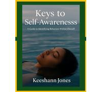 Keys to Self-Awareness: A Guide to Identifying Behaviors Within Oneself