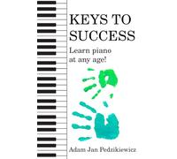Keys To Success: How to learn piano at any age (Piano Skill Toolbox)