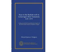 Keys to the Baskish verb in Leizarraga's New Testament, A.D. 1571: being an analytical quotational synopsis of the 1673 forms found in St.John's Gospel