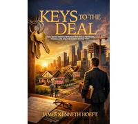 Keys to the Deal: A Real Estate Agent’s Memoir of the Deals, the Drama, the Dollars, and the Clients behind Them