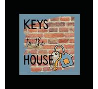 Keys to the House: 8.5" Square Softcover, Easy Organizer, Reminder and Playbook for Home Owners, New Buyers, and Heirs: For Primary Home, Rental, Cottage Organization and Maintenance