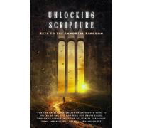 Keys to the Immortal Kingdom: Unlocking Scripture (Unlocking Scripture - The Words Become Flesh)