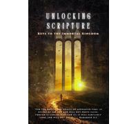 Keys to the Immortal Kingdom: Unlocking Scripture (Unlocking Scripture - The Words Become Flesh)