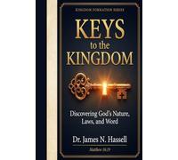 Keys to the Kingdom: Discovering God’s Nature, Laws, and Word