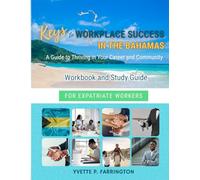 Keys to Workplace Success in The Bahamas for Expatriate Workers: A Guide To Thriving in Your Career and Community