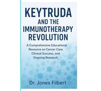 Keytruda and the Immunotherapy Revolution: A Comprehensive Educational Resource on Cancer Care, Clinical Success, and Ongoing Research