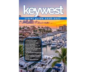KEYWEST TRAVEL GUIDE 2026/2027: Discover KEYWEST from arrival to departure with a well-detailed guide that helps you see more in half the time through ... advice, budget guidance, and top attractions