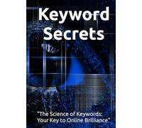 Keyword Secrets: "The Science of Keywords: Your Key to Online Brilliance"