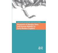 Keywords of Identity, Race, and Human Mobility in Early Modern England (Connected Histories in the Early Modern World)