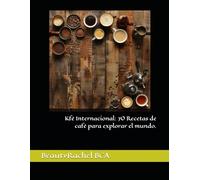 Kfe Internacional: 70 Recetas de cafe para explorar el mundo.