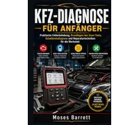 KFZ-DIAGNOSE FÜR ANFÄNGER: Praktische Fehlerbehebung, Grundlagen des Scan-Tools, Schaltkreisdiagnose und Reparaturtechniken für die Werkstatt