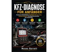 KFZ-DIAGNOSE FÜR ANFÄNGER: Praktische Fehlerbehebung, Grundlagen des Scan-Tools, Schaltkreisdiagnose und Reparaturtechniken für die Werkstatt