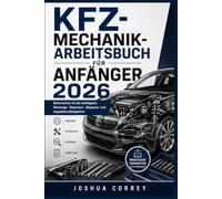 Kfz-Mechanik-Arbeitsbuch für Anfänger 2026: Beherrschen Sie die wichtigsten Wartungs-, Reparatur-, Diagnose- und Inspektionsfähigkeiten