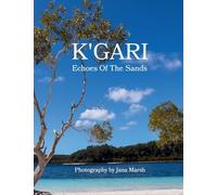 K'gari: Echoes Of The Sands: A Photographic Journey Through K'gari (Fraser Island), Enriched by Ancient Whispers of the Butchulla People