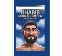 KHABIB NURMAGOMEDOV: The Eagle Who Soared (A Biography Book for Kids)