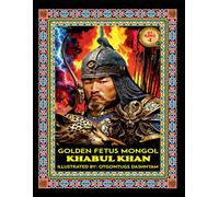 KHABUL KHAN. 1131-1148. GOLDEN FETUS KHAMAG MONGOL: KHABUL KHAN. 1131-1148. GOLDEN FETUS KHAMAG MONGOL. ILLUSTRATED BY: HISTORY OF ART PhD TOM DASHNYAM OTGONTUGS (LEGEND MONGOL EMPIRE 21 KHANS)