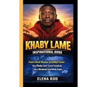 KHABY LAME INSPIRATIONAL BOOK: From Silent Humor to Global Fame: How Khaby Lame Turned Simplicity into a Worldwide Social Media Empire