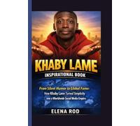KHABY LAME INSPIRATIONAL BOOK: From Silent Humor to Global Fame: How Khaby Lame Turned Simplicity into a Worldwide Social Media Empire