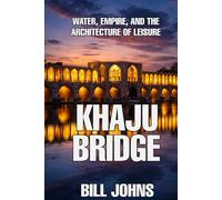 Khaju Bridge: Water, Empire, and the Architecture of Leisure (The Great Crossings)