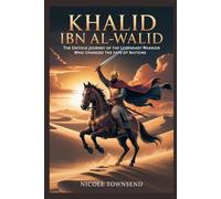 KHALID IBN AL-WALID: The Untold Journey of the Legendary Warrior Who Changed the Fate of Nations (Echoes of the Ancient World)