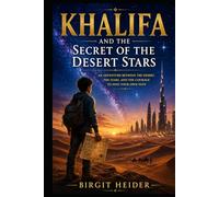 Khalifa and the Secret of the Desert Stars: An Adventure between the desert, the stars, and the courage to find your own path