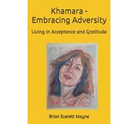 KHAMARA - EMBRACING ADVERSITY: Living in Acceptance and Gratitude