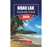 KHAO LAK GUÍA DE VIAJE 2026: Descubre las principales atracciones, playas, joyas ocultas, monumentos históricos, consejos de viaje y experiencias vacacionales inolvidables en el sur de Tailandia