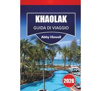 KHAO LAK GUIDA DI VIAGGIO 2026: Scopri le migliori spiagge, siti culturali, cucina locale e itinerari per pianificare la tua avventura nel sud della Thailandia.