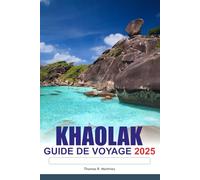 KHAO LAK Guide de voyage 2025: Explorer les superbes plages de Thaïlande, les îles exotiques, les principales attractions et les destinations incontournables en Asie