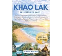 KHAO LAK REISEFÜHRER 2026: Kultur, Paradies und Abenteuer in Südthailand: Verborgene Schätze, Strände, Nationalparks, uralte Regenwälder, Tagesausflüge, Inselparadiese und die Andamanenküste