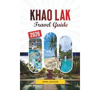 KHAO LAK TRAVEL GUIDE 2026: Discover Hidden Gems, Historic Landmarks, Travel Tips, and Unforgettable Vacation Experiences