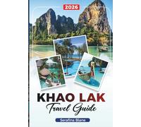 KHAO LAK TRAVEL GUIDE 2026: Discover Hidden Gems, Historic Landmarks, Travel Tips, and Unforgettable Vacation Experiences