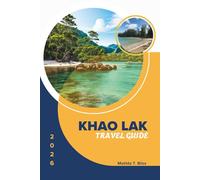 KHAO LAK TRAVEL GUIDE 2026: Explore Southern Thailand: Insider Secrets, Beach Escapes & Hidden Gems - Everything You Need for an Unforgettable Trip (Includes Essential Maps).