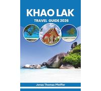 KHAO LAK TRAVEL GUIDE 2026: Pristine Beaches, Jungle Adventures, Island Escapes, Local Flavors, Cultural Traditions, Wellness Retreats, Hidden Gems for Exploring Thailand’s Serene Coastal Paradise
