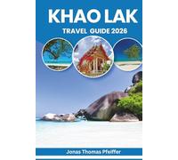 KHAO LAK TRAVEL GUIDE 2026: Pristine Beaches, Jungle Adventures, Island Escapes, Local Flavors, Cultural Traditions, Wellness Retreats, Hidden Gems for Exploring Thailand’s Serene Coastal Paradise