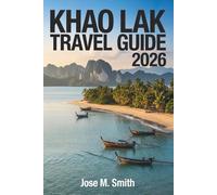 Khao Lak Travel Guide 2026: The Essential Manual to Explore the Nature, Culture, and Coastal Adventures in Southern Thailand