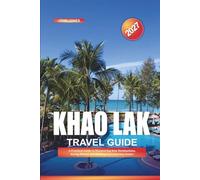 KHAO LAK TRAVEL GUIDE 2027: A Practical Guide to Discovering New Destinations, Saving Money, and Making Every Journey Easier