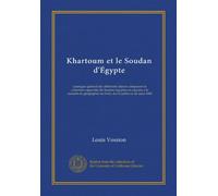 Khartoum et le Soudan d'Égypte: catalogue général des différents objects composant la collection rapportée du Soudan égyptien et exposée a la socieété ... de Paris, du 16 juillet au ler aout 1882